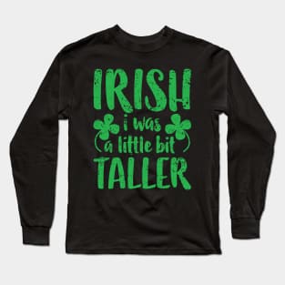 Funny Irish I Was a Little Bit Taller St Patrick Day Long Sleeve T-Shirt